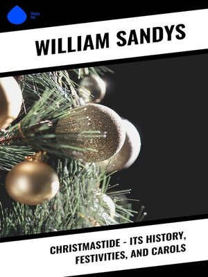 cover image of Christmastide – Its History, Festivities, and Carols
